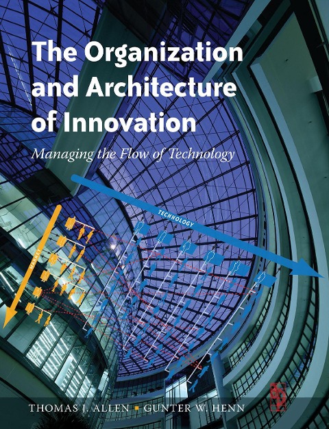 The Organization and Architecture of Innovation - Thomas Allen