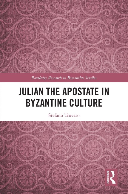 Julian the Apostate in Byzantine Culture - Stefano Trovato