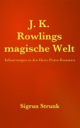 Cover-Bild zum Titel 'J.K. Rowlings magische Welt' von 'Sigrun Strunk'