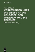 Cover-Bild zum Titel 'Vorlesungen über die Briefe an die Kolosser, den Philemon und die Ephesier' von 'Friedrich Bleek'
