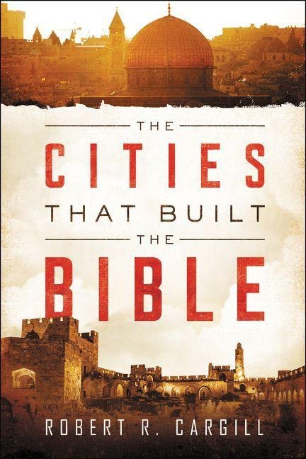 The Cities That Built the Bible - Robert Cargill