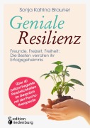Cover-Bild zum Titel 'Geniale Resilienz - Freunde, Freizeit, Freiheit: Die Besten verraten ihr Erfolgsgeheimnis. Über 40 brillant begabte Persönlichkeiten im Gespräch mit der Psychotherapeutin' von 'Sonja Katrina Brauner'