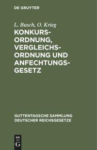 Konkursordnung, Vergleichsordnung und Anfechtungsgesetz - O. Krieg, L. Busch