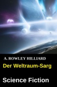 Cover-Bild zum Titel 'Der Weltraum-Sarg: Science Fiction' von 'A. Rowley Hilliard'