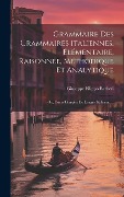 Grammaire Des Grammaires Italiennes, Élémentaire, Raisonnée, Méthodique Et Analytique; Ou, Cours Complet De Langue Italienne ... - Giuseppe Filippo Barberi
