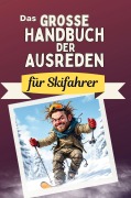 Cover-Bild zum Titel 'Das große Handbuch der Ausreden für Skifahrer' von 'Anna Schmitt'