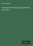 Cover-Bild zum Titel 'Der Krieg Napoleons gegen Rußland im Jahre 1812' von 'Ernst Seraphim'