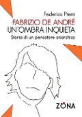 Cover-Bild zum Titel 'Fabrizio De André, un'ombra inquieta. Ritratto di un pensatore anarchico' von 'Federico Premi'