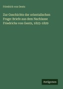 Cover-Bild zum Titel 'Zur Geschichte der orientalischen Frage: Briefe aus dem Nachlasse Friedrichs von Gentz, 1823-1829' von 'Friedrich Von Gentz'
