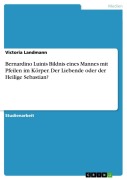 Cover-Bild zum Titel 'Bernardino Luinis Bildnis eines Mannes mit Pfeilen im Körper. Der Liebende oder der Heilige Sebastian?' von 'Victoria Landmann'