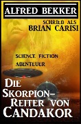 Die Skorpion-Reiter von Candakor - Alfred Bekker