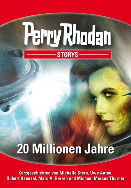 PERRY RHODAN-Storys: 20 Millionen Jahre - Michelle Stern, Hubert Haensel, Michael Marcus Thurner, Uwe Anton, Marc A. Herren