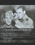 I volontari italiani nelle Waffen-SS: Il pensiero politico, la formazione culturale e le motivazioni al volontariato. Una storia orale - Nicola Guerra