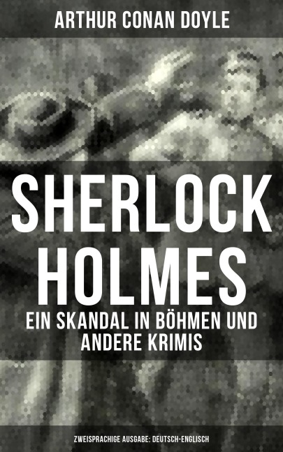 Sherlock Holmes: Ein Skandal in Böhmen und andere Krimis (Zweisprachige Ausgabe: Deutsch-Englisch) - Arthur Conan Doyle