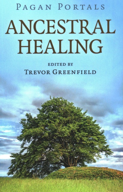 Pagan Portals - Ancestral Healing - Trevor Greenfield