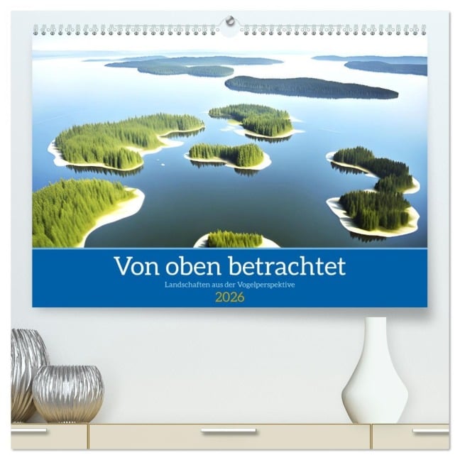 Von oben betrachtet Landschaften aus der Vogelperspektive (hochwertiger Premium Wandkalender 2026 DIN A2 quer), Kunstdruck in Hochglanz - Martina Marten