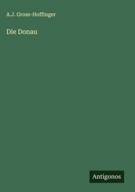Die Donau - A. J. Gross-Hoffinger