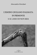 Cover-Bild zum Titel 'L' esodo giuliano-dalmata in Piemonte e il caso di Novara' von 'Alessandro Giordani'