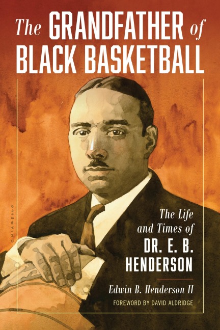 The Grandfather of Black Basketball - Edwin Bancroft Henderson II
