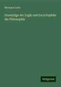 Grundzüge der Logik und Encyclopädie der Philosophie - Hermann Lotze