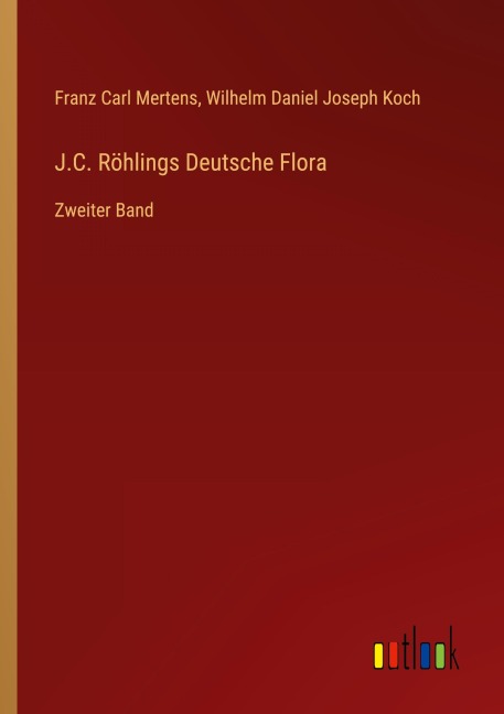 J.C. Röhlings Deutsche Flora - Franz Carl Mertens, Wilhelm Daniel Joseph Koch