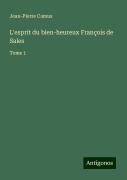 Cover-Bild zum Titel 'L'esprit du bien-heureux François de Sales' von 'Jean-Pierre Camus'