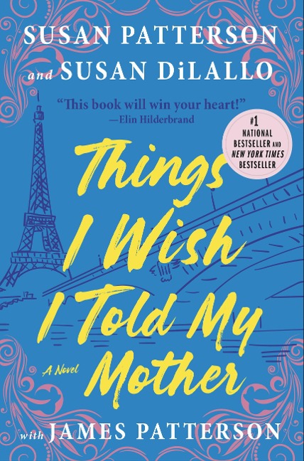 Things I Wish I Told My Mother - Susan Patterson, James Patterson, Susan DiLallo