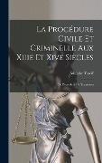 Cover-Bild zum Titel 'La Procédure Civile Et Criminelle Aux Xiiie Et Xive Siècles' von 'Adolphe Tardif'