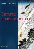 Shiatsu e arti marziali - Frank Attar, Pascal Huart
