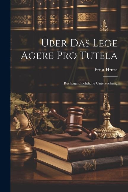 Über Das Lege Agere Pro Tutela - Ernst Hruza