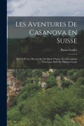 Cover-Bild zum Titel 'Les aventures de Casanova en Suisse: La vie et les moeurs au 13è siècle d'après des documents nouveaux. Préf. de Philippe Godet' von 'Grellet Pierre'