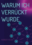 Cover-Bild zum Titel 'Warum ich verrückt wurde' von 'Norbert Neuer'