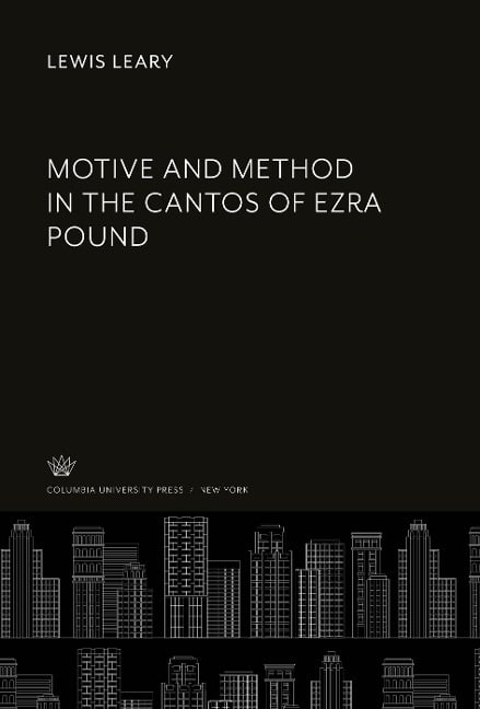 Motive and Method in the Cantos of Ezra Pound - Lewis Leary