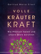 Volle Kräuter Kraft - Gertrud Maria Eilert