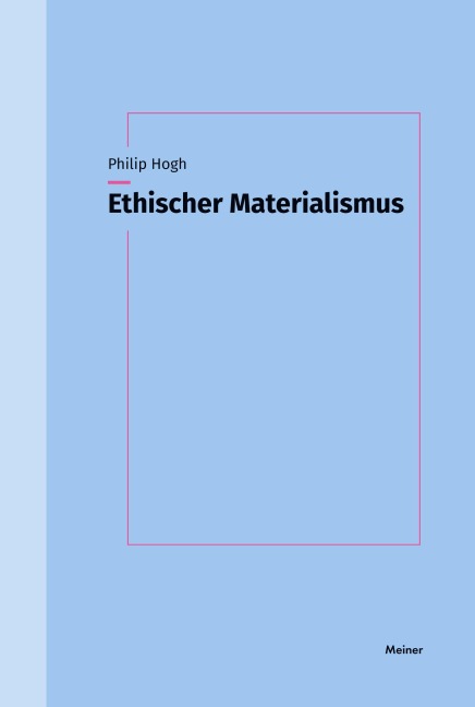 Ethischer Materialismus - Philip Hogh