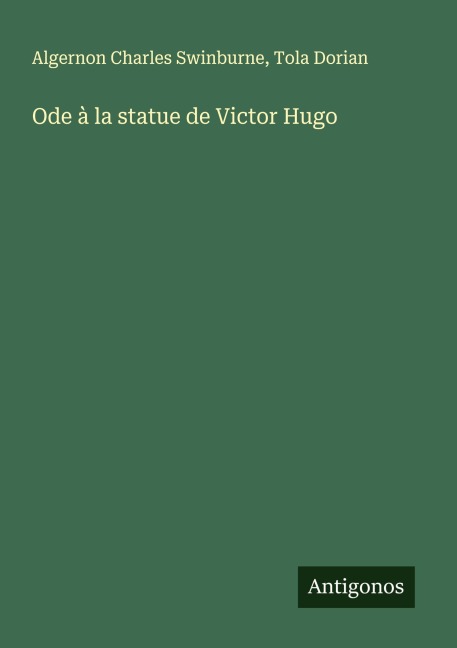 Ode à la statue de Victor Hugo - Algernon Charles Swinburne, Tola Dorian