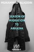 Season of Migration to Arkadia - Muhammad Aladdin