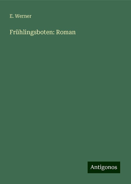 Frühlingsboten: Roman - E. Werner