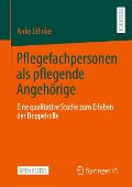 Pflegefachpersonen als pflegende Angehörige - Anke Jähnke