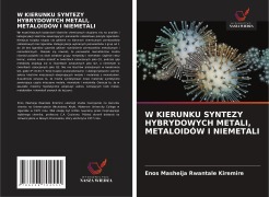 Cover-Bild zum Titel 'W KIERUNKU SYNTEZY HYBRYDOWYCH METALI, METALOIDÓW I NIEMETALI' von 'Enos Masheija Rwantale Kiremire'