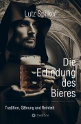 Cover-Bild zum Titel 'Die Erfindung des Bieres' von 'Lutz Spilker'