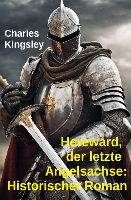 Hereward, der letzte Angelsachse: Historischer Roman - Charles Kingsley