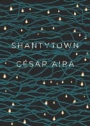 Cover-Bild zum Titel 'Shantytown' von 'César Aira'