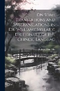 On Some Translations and Mistranslations in Dr. Williams' Syllabic Dictionary of the Chinese Languag - Herbert Allen Giles