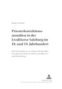 Cover-Bild zum Titel 'Priesterkorrektionsanstalten in der Erzdiözese Salzburg im 18. und 19. Jahrhundert' von 'Rupert Struber'
