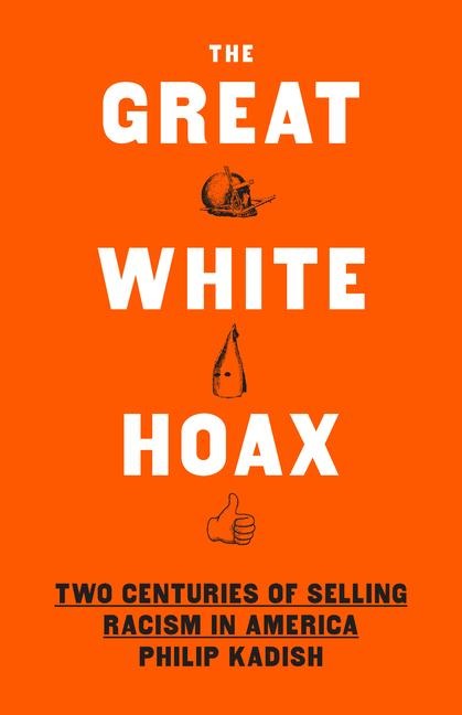 The Great White Hoax - Philip Kadish