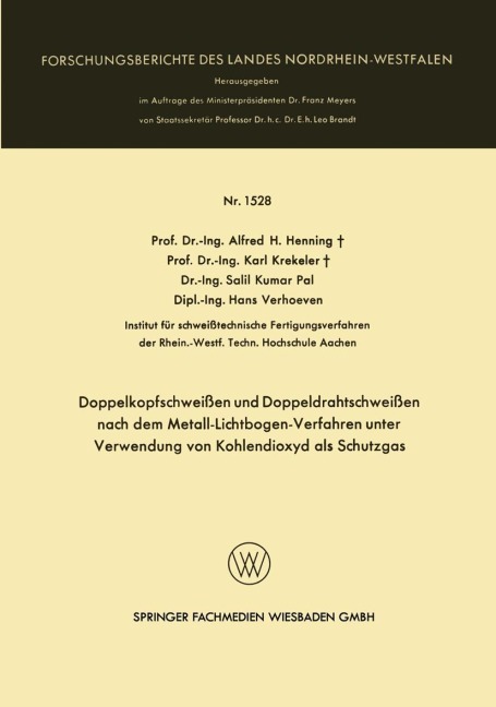 Doppelkopfschweißen und Doppeldrahtschweißen nach dem Metall-Lichtbogen-Verfahren unter Verwendung von Kohlendioxyd als Schutzgas - Alfred H. Henning, Hans Verhoeven, Salil Kumar Pal, Karl Krekeler