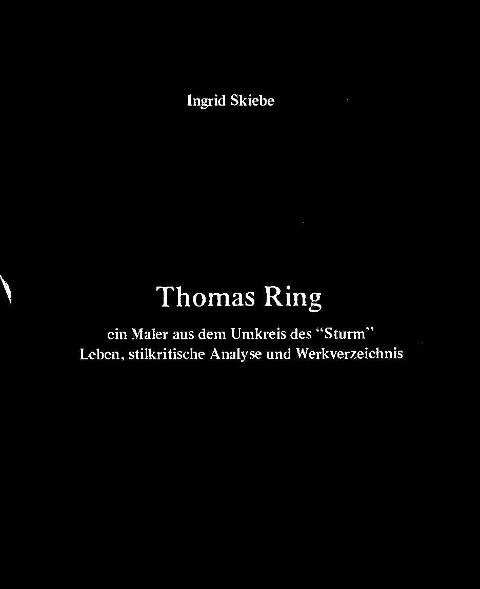 Thomas Ring - ein Maler aus dem Umkreis des "Sturm" - Ingrid Skiebe