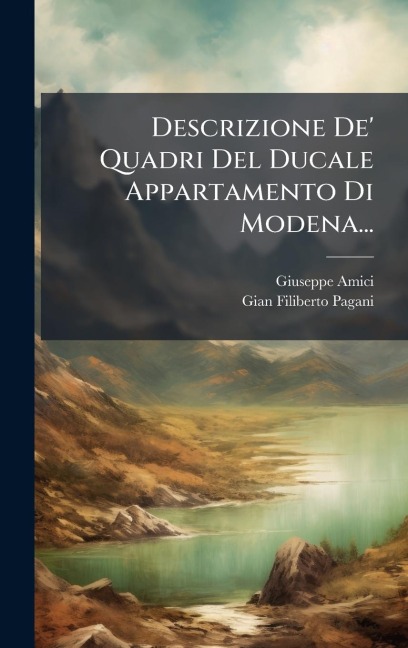 Descrizione De' Quadri Del Ducale Appartamento Di Modena... - Giuseppe Amici