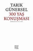 300 Yas Konusmasi - Tarik Günersel